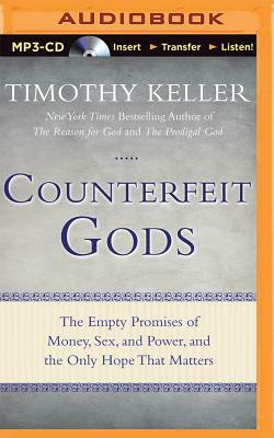 Counterfeit Gods: The Empty Promises of Money, Sex, and Power, and the Only Hope That Matters by Timothy Keller