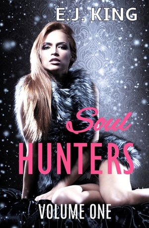 Soul Hunters Volume 1 by E.J. King