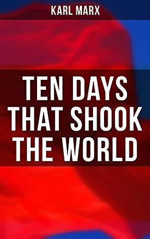 Ten Days That Shook the World: The October Revolution by John Reed, John Reed