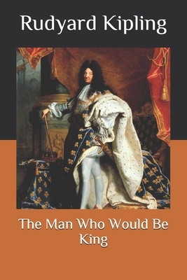 The Man Who Would Be King by Rudyard Kipling