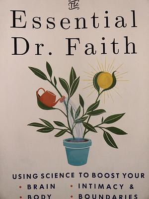 The Essential Dr. Faith: Using Science to Boost Your Brain, Body, Intimacy, and Boundaries by Faith G. Harper