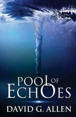 Pool of Echoes: An Inspirational Thriller by David G. Allen