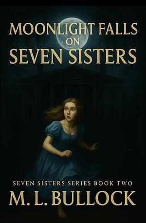 Moonlight Falls on Seven Sisters by M.L. Bullock