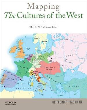 Mapping the Cultures of the West, Volume 2: Since 1350 by Clifford R. Backman