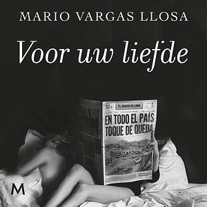 Voor uw liefde by Mario Vargas Llosa