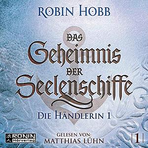 Das Geheimnis der Seelenschiffe 1: Die Händlerin 1 by Robin Hobb