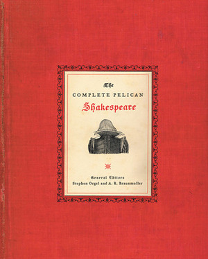 The Complete Pelican Shakespeare by Stephen Orgel, A.R. Braunmuller, William Shakespeare