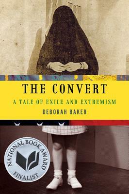 The Convert: A Tale of Exile and Extremism by Deborah Baker