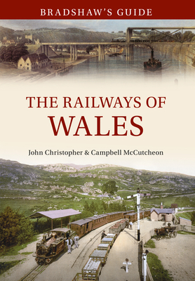 Bradshaw's Guide the Railways of Wales: Volume 7 by Campbell McCutcheon, John Christopher