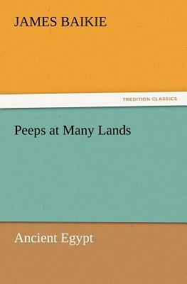 Peeps at Many Lands: Ancient Egypt by James Baikie