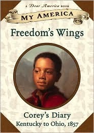 Freedom's Wings: Corey's Diary, Kentucky to Ohio, 1857 by Sharon Dennis Wyeth