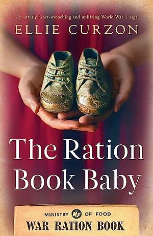 The Ration Book Baby by Ellie Curzon