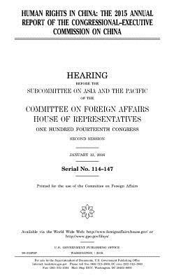 Human rights in China: the 2015 annual report of the Congressional-Executive Commission on China by Committee On Foreign Affairs, United States Congress, United States House of Representatives