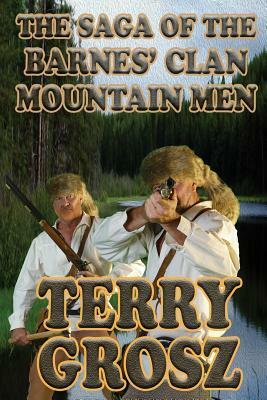 The Saga of The Barnes' Clan, Mountain Men by Terry Grosz