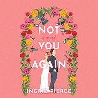 Not You Again by Ingrid Pierce