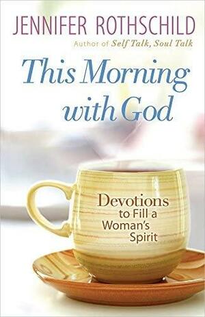 This Morning with God by Jennifer Rothschild