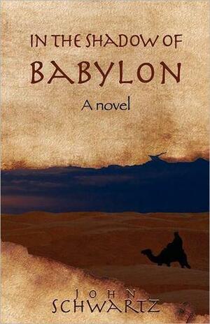 In the Shadow of Babylon by John Schwartz