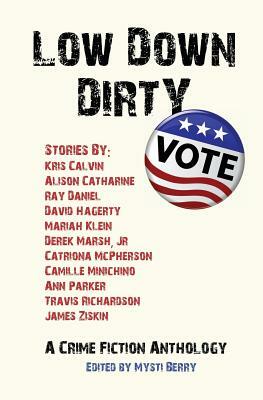Low Down Dirty Vote: A Crime Fiction Anthology by James Ziskin, Catriona McPherson