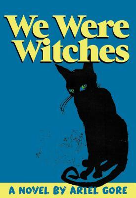 We Were Witches by Ariel Gore