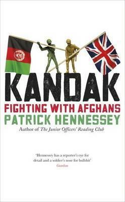 Kandak: Fighting with Afghans by Patrick Hennessey