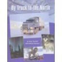 By Truck to the North: My Arctic Adventure by Andy Turnbull, Debora Pearson
