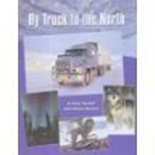 By Truck to the North: My Arctic Adventure by Debora Pearson, Andy Turnbull