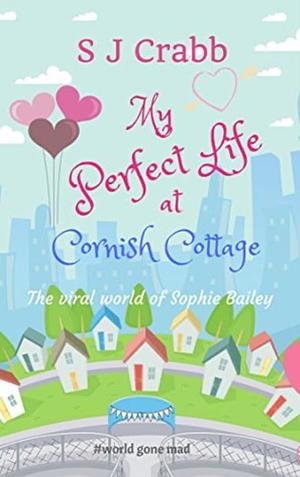 My Perfect Life at Cornish Cottage by S.J. Crabb