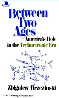 Between Two Ages: America's Role in the Technetronic Era by Zbigniew Brzeziński