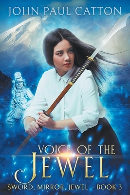 Voice of the Jewel: Sword, Mirror, Jewel Book 3 by John Paul Catton