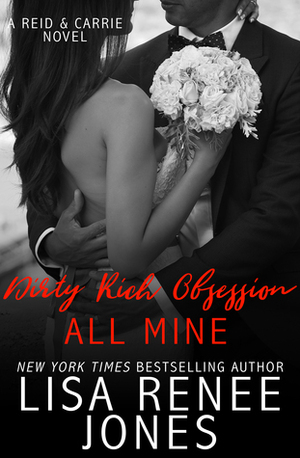 Dirty Rich Obsession: All Mine by Lisa Renee Jones