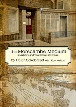 The Morecambe Medium: A Mulberry & Touchstone Mystery (Mulberry & Touchstone Mysteries) by Peter Cakebread, Ken Walton