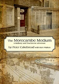 The Morecambe Medium: A Mulberry & Touchstone Mystery (Mulberry & Touchstone Mysteries) by Ken Walton, Peter Cakebread