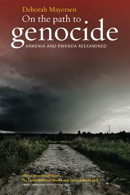 On the Path to Genocide: Armenia and Rwanda Reexamined by Deborah Mayersen