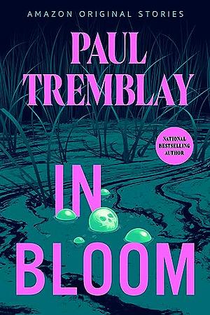 In Bloom by Paul Tremblay