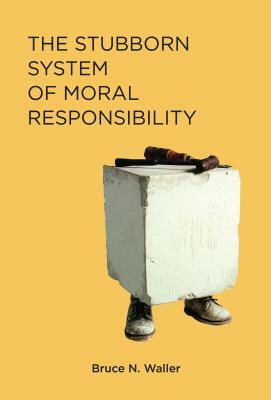 The Stubborn System of Moral Responsibility by Bruce N. Waller