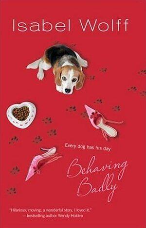 Behaving Badly by Isabel Wolff