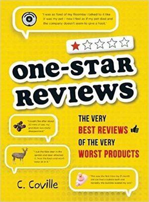 One-Star Reviews: The Very Best Reviews of the Very Worst Products by C. Coville