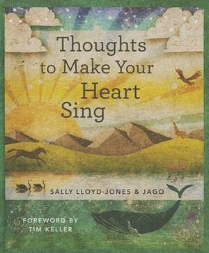 Thoughts to Make Your Heart Sing, Anglicized Edition by Sally Lloyd-Jones, Jago