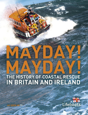 Mayday! Mayday!: The History of Sea Rescue Around Britain's Coastal Waters by Karen Farrington