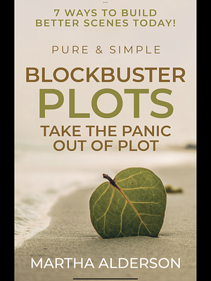Blockbuster Plots Pure & Simple: Take the Panic Out of Plot by Martha Alderson