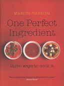 One Perfect Ingredient, Three Ways To Cook It by Marcus Wareing