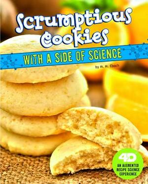 Scrumptious Cookies with a Side of Science: 4D an Augmented Recipe Science Experience by M. M. Eboch