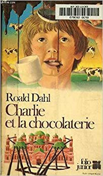 Charlie et la chocolaterie by Roald Dahl