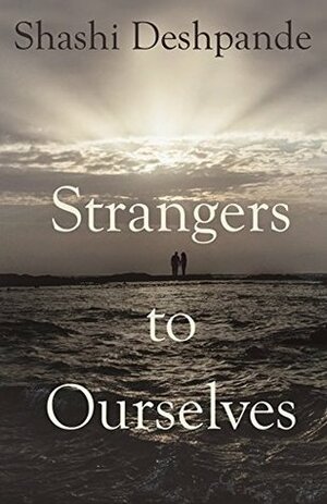 Strangers to Ourselves by Shashi Deshpande