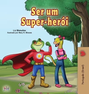 Being a Superhero (Portuguese Book for Children -Brazil): Brazilian Portuguese by Kidkiddos Books, Liz Shmuilov