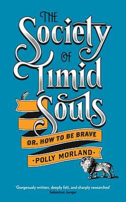 The Society of Timid Souls: Or, How to Be Brave by Polly Morland