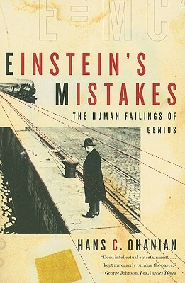 Einstein's Mistakes: The Human Failings of Genius by Hans C. Ohanian