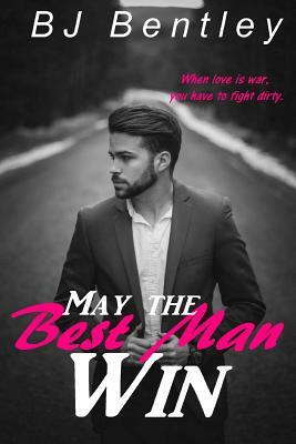 May the Best Man Win by Bj Bentley