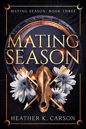 Mating Season by Heather K. Carson, Heather K. Carson