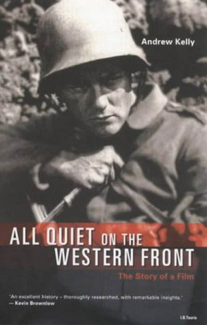 All Quiet On the Western Front': The Story of a Film by Andrew Kelly